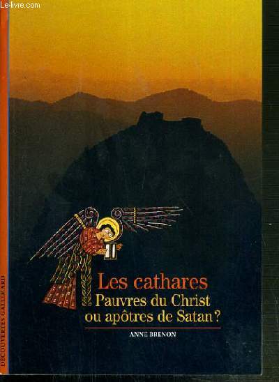 LES CATHARES - PAUVRES DU CHRIST OU APOTRES DE SATAN? - DECOUVERTURE GALLIMARD N319.