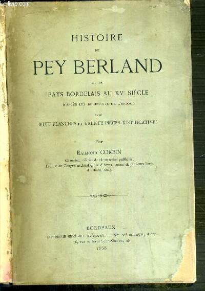 HISTOIRE DE PEY BERLAND ET DU PAYS BORDELAIS AU XVe SIECLE D'APRES LES DOCUMENTS DE L'EPOQUE.