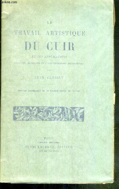 LE TRAVAIL ARTISTIQUE DU CUIR ET SES EXPLICATIONS - GRAVURES, MODELAGE ET INTERPRETATIONS DECORATIVES.