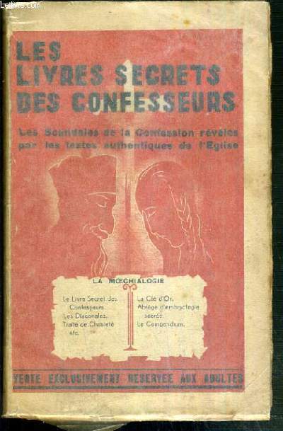 LES LIVRES SECRETS DES CONFESSEURS - LES SCANDALES DE LA CONFESSIONS REVELES PAR LES TEXTES AUTHENTIQUES DE L'EGLISE.