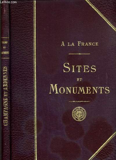 CHAMPAGNE ET ARDENNES ( ARDENNES - AUBE - MARNE - HAUTE-MARNE) / SITES ET MONUMENTS A LA FRANCE