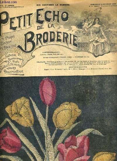 PETIT ECHO DE LA BRODERIE - N 5 - DIMANCHE 3 FEV. 1901 - les tulipes: bouquet brod au pass pour tapis, coussin et ouvrage de fantaisie - encadrement au feston et plumetis pour mouchoir - dessous de rechaud de table - panneau pour salle  manger...