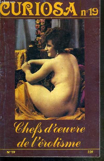 CURIOSA - N 19 - SEPTEMBRE 1985 - CHEFS D'OEUVRE DE L'EROTISME - les photos pornographiques de nos grands-peres - la religieuse - le libertinage de retrousse - prout, prout - amorosa - le martyre des seins innocents...