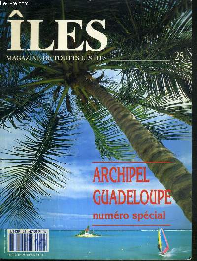 ILES - N25 - DECEMBRE 1992 - NUMERO SPECIAL ARCHIPEL GUADELOUPE - basse-terre et grande-terre - marie-galante - les saintes - la desirade - petit-terre - saint-barthelemy - saint-martin - un archipel de toute beaut.