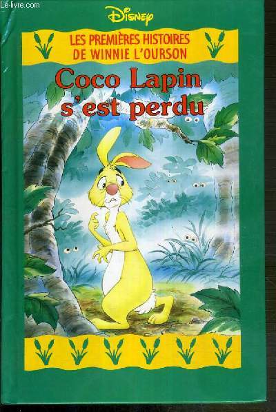 LES PREMIERES HISTOIRES DE WINNIE L'OURSON - COCO LAPIN S'EST PERDU