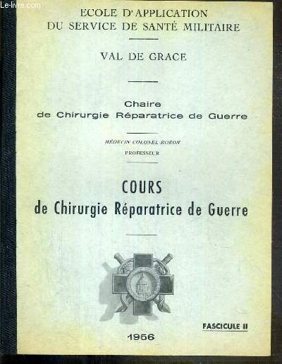 COURS DE CHIRURGIE REPARATRICE DE GUERRE - FASCICULE II - 1956 - CHAIRE DE CHIRURGIE REPARATRICE DE GUERRE - ECOLE D'APPLICATION DU SERVICE DE SANTE MILITAIRE - VAL DE GRACE