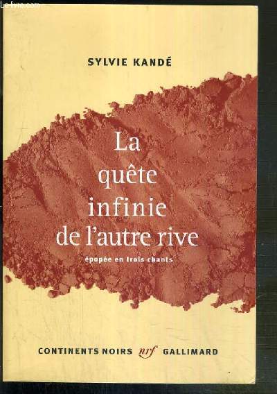 LA QUETE INFINIE DE L'AUTRE RIVE - EPOPEE EN TROIS CHANTS / COLLECTION CONTINENTS NOIRS