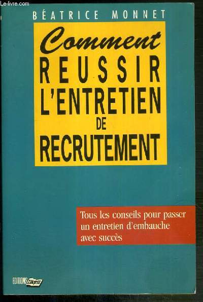 COMMENT REUSSIR L'ENTRETIEN DE RECRUTEMENT - TOUS LES CONSEILS POUR PASSER UN ENTRETIEN D'EMBAUCHE AVEC SUCCES