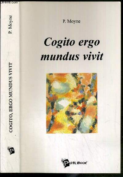 COGITO ERGO MUNDUS VIVIT - RECUEIL D'ESSAIS