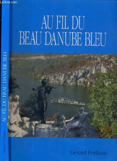 LE BEAU DANUBE BLEU DE SES SOURCES A SON DELTA - VOYAGE A TRAVERS HUIT PAYS - ENVOI DE L'AUTEUR.