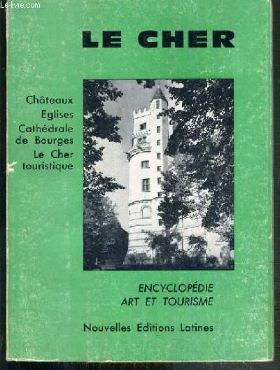 LE CHER - CHATEAUX - EGLISES - CATHEDRALE DE BOURGES - LE CHER TOURISTIQUE - ENCYCLOPEDIE ART ET TOURISME