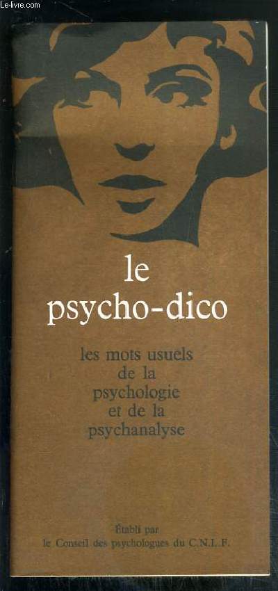 LE PSYCHO-DICO - LES MOTS USUELS DE LA PSYCHOLOGIE ET DE LA PSYCHANALYSE
