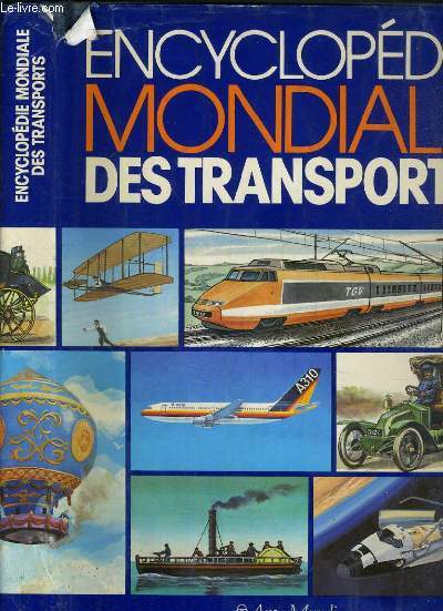 ENCYCLOPEDIE MONDIALE DES TRANSPORTS - ROUTE - RAIL - MERS - FLEUVE - AIR - MUNICIPAUX - SPECIAUX.