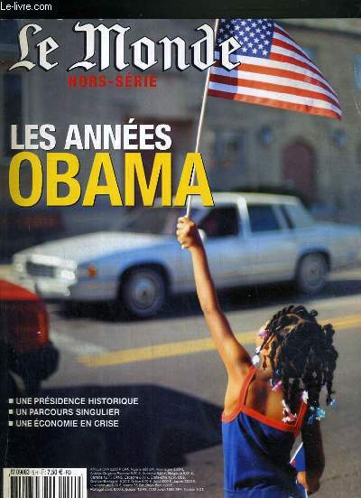 LE MONDE HORS SERIE - JANVIER-FEVRIER 2009 - LES ANNEES OBAMA - UNE PRESIDENCE HISTORIQUE - UN PARCOURS SINGULIER - UNE ECONOMIE EN CRISE - 'an I d'Obama, les 200 ans de Lincoln - les personnalits-cls du nouveau gouvernement - sous le feu d'Obama..