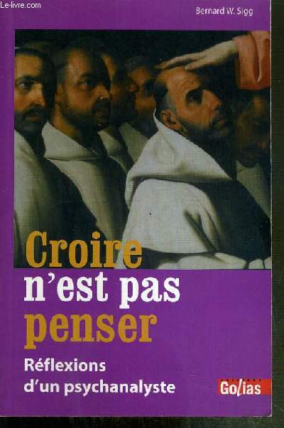 CROIRE N'EST PAS PENSER - REFLEXIONS D'UN PSYCHANALYSTE