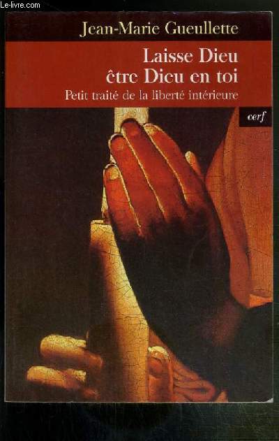LAISSE DIEU ETRE DIEU EN TOI - PETIT TRAITE DE LA LIBERTE INTERIEURE / COLLECTION EPIPHANIE.