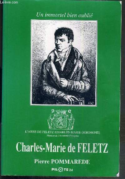 CHARLES-MARIE DE FELETZ - UN IMMORTEL BIEN OUBLIE.