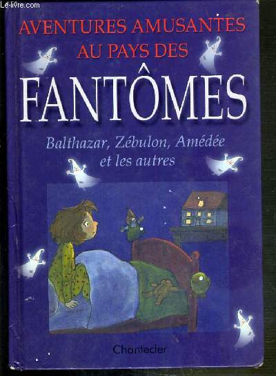 AVENTURES AMUSANTES AU PAYS DES FANTOMES - BALTHAZAR, ZEBULON, AMEDEE ET LES AUTRES.