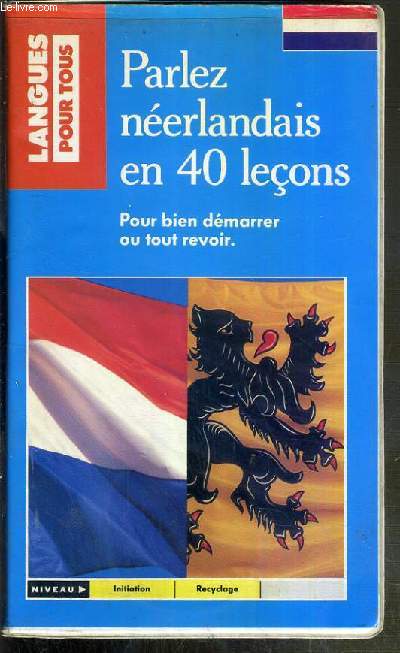 PARLEZ NEERLANDAIS EN 40 LECONS - POUR BIEN DEMARRER OU TOUT REVOIR AVEC 1 LIVRE + 3 CASSETTES AUDIO INCLUS.