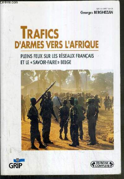 TRAFICS D'ARMES VERS L'AFRIQUE - PLEINS FEUX SUR LES RESEAUX FRANCAIS ET LE 