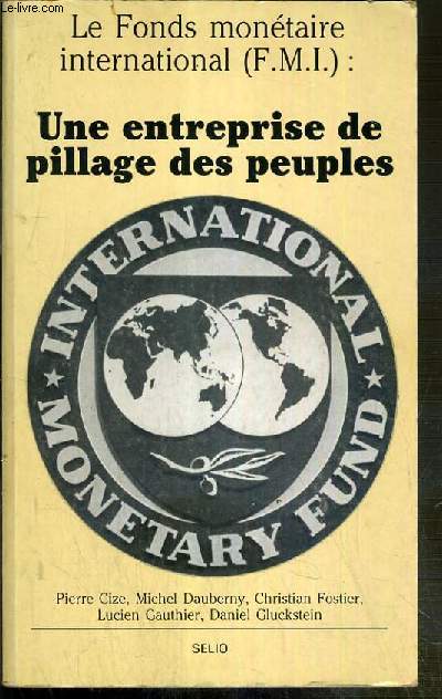 LE FOND MONOTAIRE INTERNATIONAL (F.M.I.) - UNE ENTREPRISE DE PILLAGE DES PEUPLES