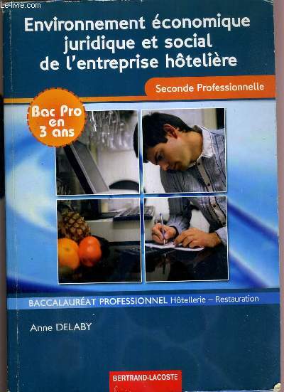 ENVIRONNEMENT ECONOMIQUE JURIDIQUE ET SOCIAL DE L'ENTREPRISE HOTELIERE - 2nde PROFESSIONNELLE - BAC PRO EN 3 ANS - BACCALAUREAT PROFESSIONNEL Hotellerie-Restauration - MANUEL DE L'ELEVE.