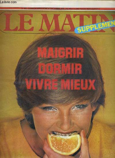 LE MATIN, SUPPLEMENT - N 813 - SAMEDI-DIMANCHE 6-7 OCTOBBRE 1979 - MAIGRIR DORMIR VIVRE MIEUX - DOUZE CONSEILS D'ALIMENTATION - lyon, 