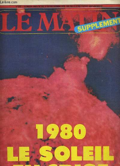 LE MATIN, SUPPLEMENT - N 873 - SAMEDI-DIMANCHE 15-16 DECEMBRE 1979 - 1980 LE SOLEIL EN CRISE - CE QUI PEUT CHANGER DANS NOTRE VIE - le nouveau 