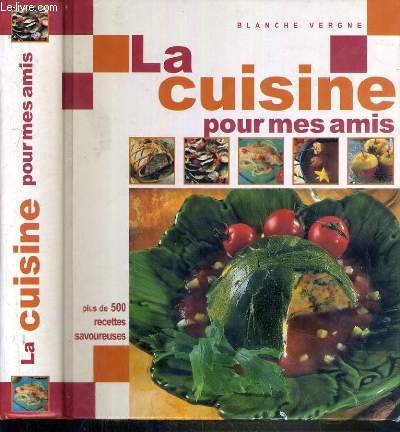 LA CUISINE POUR MES AMIS - PLUS DE 500 RECETTES SAVOUREUSES