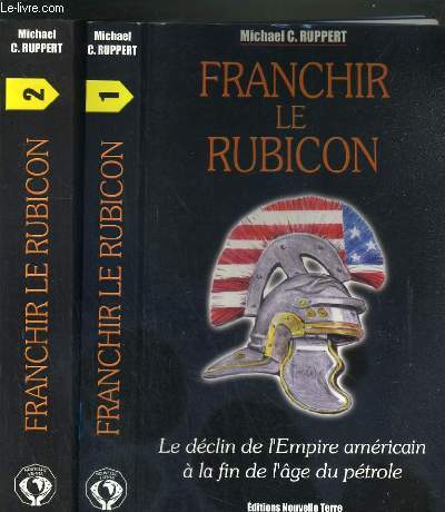FRANCHIR LE RUBICON - LE DECLIN DE L'EMPIRE AMERICAIN A LA FIN DE L'AGE DU PETROLE - 2 TOME - 1 + 2