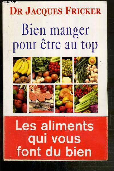 BIEN MANGER POUR ETRE AU TOP - COEUR, CERVEAU, SANTE.