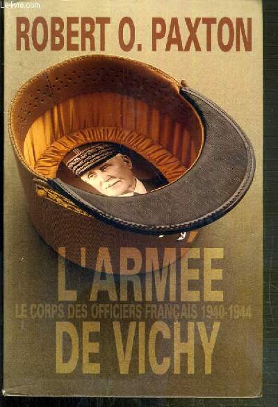 L'ARMEE DE VICHY - LE CORPS DES OFFICIERS FRANCAIS 1940-1944