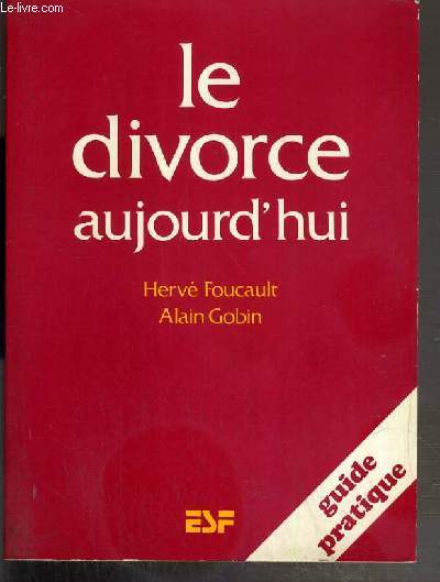 LE DIVORCE AUJOURD'HUI - GUIDE PRATIQUE