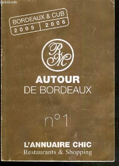 AUTOUR DE BORDEAUX - N1 - ANNUAIRE CHIC RESTAURANTS & SHOPPING - BORDEAUX ET CUB 2005-2006