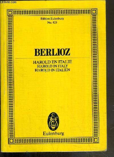 HAROLD EN ITALIE - HAROLD AUX MONTAGNES - SCENES DE MELANCOLIE, DE BONHEUR ET DE JOIE - MARCHE DE PELERINS - SERENADE - ORGIE DE BRIGANDS - EDITION EULENBURG N423 - TEXTE EXCLUSIVEMENT EN ALLEMAND.