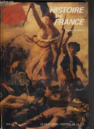 HISTOIRE DE FRANCE / COLLECTION LA FABULEUSE HISTOIRE DE LA VIE