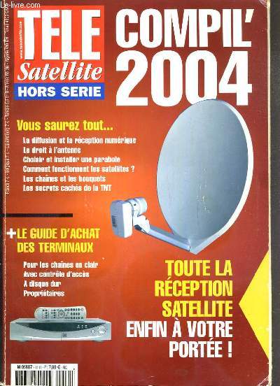 TELE SATELLITE HORS-SERIE - COMPIL' 2004 - TOUTE LA RECEPTION SATELLITE ENFIN A VOTRE PORTEE!