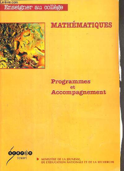 MATHEMATIQUES - ENSEIGNER AU COLLEGE - PROGRAMMES ET ACCOMPAGNEMENT - REIMPRESSION MARS 2004