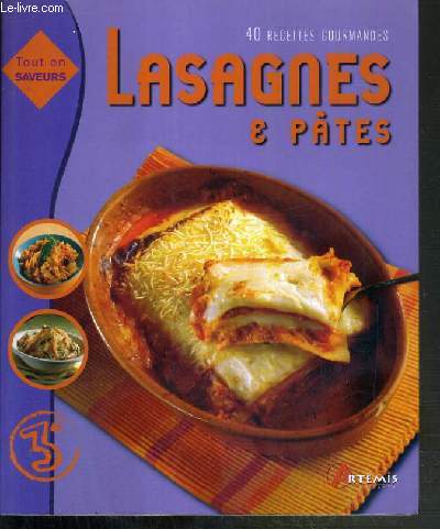 LASAGNES ET PATES - 40 RECETTES GOURMANDES / COLLECTION TOUT EN SAVEURS.