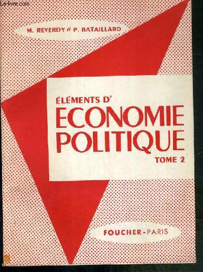 ELEMENTS D'ECONOMIE POLITIQUE - TOME 2 - LES MECANISMES DE L'ACTIVITE ECONOMIQUE: LA PRODUCTION ET LA REPARTITION - LES INTERVENTIONS DE L'ETAT - LES FLUCTUATIONS GENERALES DE L'ECONOMIE - LA VIE ECONOMIQUE ET LA VIE SOCIALE