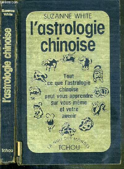 L'ASTROLOGIE CHINOISE - Tout ce que l'astrologie chinoise peut vous apprendre sur vous-mme et votre avenir / COLLECTION LA NUIT DES MONDES.