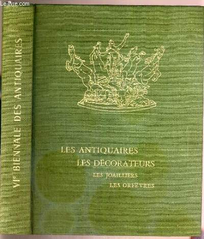 LES ANTIQUAIRES - LES DECORATEURS - LES JOAILLIERS - LES ORFEVRES - GRAND PALAIS - PARIS - 22 SEPT. AU 15 OCTOBRE 1972 - VIe BIENNALE DES ANTIQUAIRES