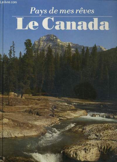 LE CANADA - PAYS DE MES REVES