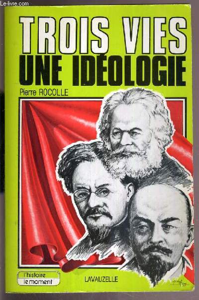 TROIS VIES UNE IDEOLOGIE - Karl Marx - Vladimir Oulianov dit Lenine - Leon Bronstein dit Trotski / COLLECTION L'HISTOIRE LE MOMENT.