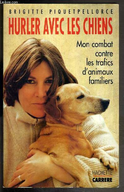 HURLER AVEC LES CHIENS - MON COMBAT CONTRE LES TRAFICS D'ANIMAUX FAMILIERS