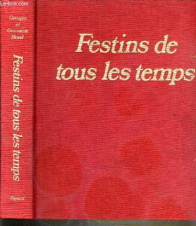 FESTIN DE TOUS LES TEMPS - HISTOIRE PITTORESQUE DE NOTRE ALIMENTATION