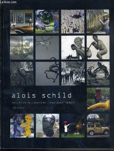 ALOIS SCHILD - SKULPTUREN - OBJEKTE - INSTALLATIONEN - 1982-2010 - ENVOI DE L'AUTEUR - TEXTE EXCLUSIVEMENT EN ALLEMAND