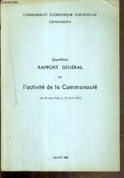 4eme RAPPORT GENERAL SUR L'ACTIVITE DE LA COMMUNAUTE (du 16 mai 1960 au 30 avril 1961) - JUILLET 1961 - COMMUNAUTE ECONOMIQUE EUROPEENE COMMISSION