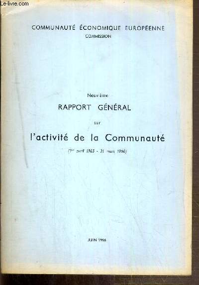9eme RAPPORT GENERAL SUR L'ACTIVITE DE LA COMMUNAUTE (1er avril 1965 au 31 mars 1966) - JUIN 1966 - COMMUNAUTE ECONOMIQUE EUROPEENE COMMISSION