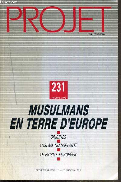 PROJET - N 231 - AUTOMNE 1992 - MUSULMANS EN TERRE D'EUROPE - ORIGINES - L'ISLAM TRANSPLANTE - LE PRISME EUROPEEN - en Algerie, l'islam des gens - les confreries d'Afrique de l'Ouest - la question religieuse en Turquie - musulmans en Grande-Bretagne...